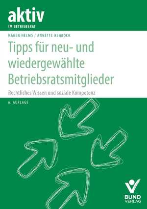 ISBN 9783766367327: Tipps für neu- und wiedergewählte Betriebsratsmitglieder - Rechtliches Wissen und soziale Kompetenz