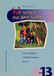 ISBN 9783766493408: Wir schöpfen aus dem Nichts - Die Phantasie wirklich werden lassen