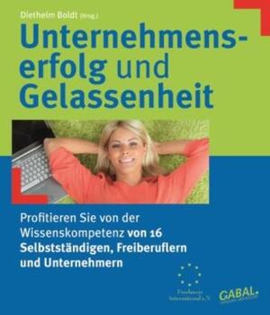 ISBN 9783766499295: Unternehmenserfolg und Gelassenheit - Profitieren Sie von der Wissenskompetenz von 16 Selbstständigen, Freiberuflern und 'Unternehmern