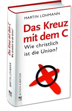 ISBN 9783766612427: Das Kreuz mit dem C - Wie christlich ist die Union?