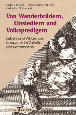 ISBN 9783766620842: Von Wanderbrüdern, Einsiedlern und Volkspredigern – Lebenund Wirken der Kapuziner im Zeitalter der Reformation. Quellen zur Enstehung der franziskanischen Reform und zu ihrer frühen Entfaltung im deutschen Sprachraum