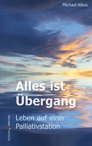 ISBN 9783766622440: Alles ist Übergang - Leben auf einer Palliativstation