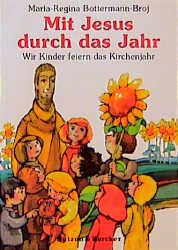 ISBN 9783766699879: Mit Jesus durch das Jahr - Wir Kinder feiern das Kirchenjahr