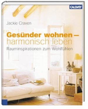 ISBN 9783766715753: Gesünder wohnen - harmonisch leben - Rauminspirationen zum Wohlfühlen