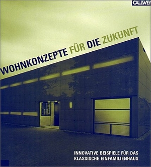 ISBN 9783766715838: Wohnkonzepte für die Zukunft: Innovative Beispiele für das klassische Einfamilienhaus