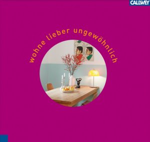 ISBN 9783766716729: Wohne lieber ungewöhnlich - Die Lust am individuellen Einrichten