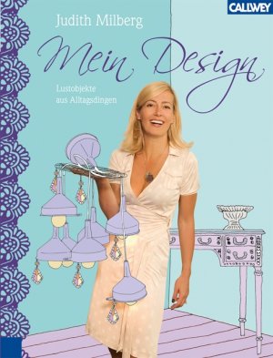 ISBN 9783766717115: Mein Design - Lustobjekte aus Alltagsdingen