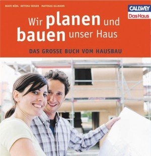 ISBN 9783766718839: Wir planen und bauen unser Haus - Das große Buch vom Hausbau