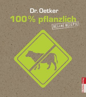 ISBN 9783767009950: 100% pflanzlich - vegane Rezepte