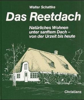 gebrauchtes Buch – Das Reetdach: Natürliches Wohnen unter sanftem Dach - von der Urzeit bis heute Schattke, Walter