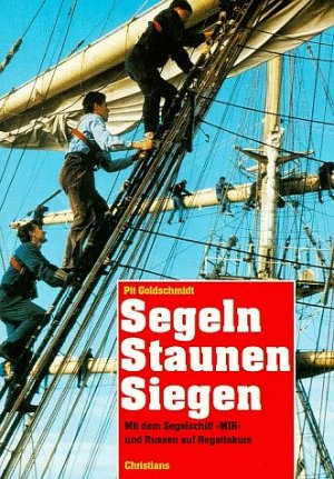 gebrauchtes Buch – Pit Goldschmidt – Segeln, Staunen, Siegen : Mit dem Segelschiff "MIR" und Russen auf Regattakurs