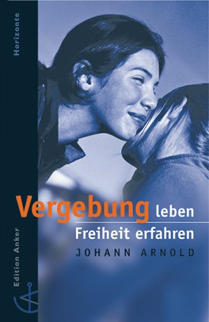 ISBN 9783767570627: Vergebung leben - Freiheit erfahren