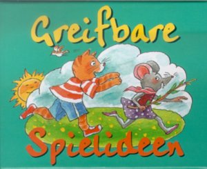 ISBN 9783767581074: Greifbare Spielideen – Für kleine Leute