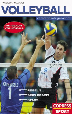 ISBN 9783767905597: Volleyball verständlich gemacht - Mit Beach-Volleyball. Regeln, Spielpraxis, Stars