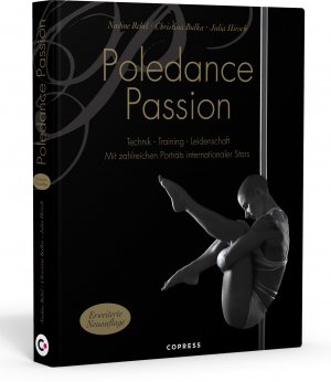 ISBN 9783767911949: Poledance Passion - Technik, Training, Leidenschaft - Schritt-für-Schritt-Anleitungen zu 200 Pole Dance Figuren. Mit Porträts internationaler Pole Ikonen.