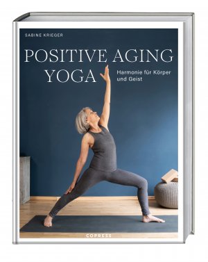 ISBN 9783767913066: Positive Aging Yoga / Harmonie für Körper und Geist. Mit positiver Psychologie und Yoga gesund älter werden. Langlebigkeit und Beweglichkeit im Alter mit Yogaübungen für Anfänger ab 50.