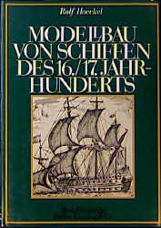 ISBN 9783768800532: Modellbau von Schiffen des 16. und 17. Jahrhunderts