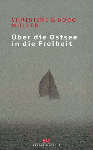 ISBN 9783768809252: Über die Ostsee in die Freiheit. Dramatische Fluchtgeschichten (Segeln und Abenteuer) von Christine Müller Bodo Müller nasse deutsche Grenze Westsegler unsichtbare Todesstreifen Feuer von Kap Arkona O