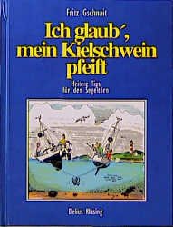 ISBN 9783768809597: Ich glaub mein Kielschwein pfeift: Heitere Tipps für den Segeltörn