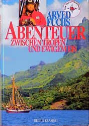 ISBN 9783768809702: Abenteuer zwischen  Tropen und ewigem Eis.