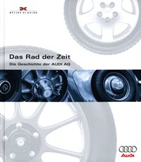 ISBN 9783768810111: Das Rad der Zeit. Die Geschichte der AUDI AG.