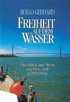 ISBN 9783768810340: Freiheit auf dem Wasser.: Über Flüsse und Meere von Paris nach Sankt Petersburg.