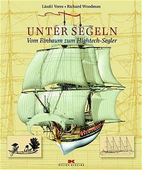 ISBN 9783768813808: Unter Segeln. Vom Einbaum zu Hightech-Segler (Gebundene Ausgabe) von Laszlo Veres (Autor), Richard Woodman