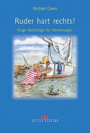 ISBN 9783768816410: Ruder hart rechts!: Kluge Ratschläge für Fahrtensegler: Oder Der gscherte Segler. Kluge Ratschläge für Fahrtensegler