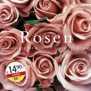 ISBN 9783768817172: Rosen: Geschichte der Rose / Die schönsten Rosen (Edition Delius) Goutier, Jérôme