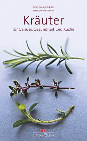 ISBN 9783768825528: Kräuter: für Genuss, Gesundheit und Küche Rooney, Deirdre and Mikolajski, Andrew