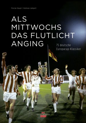 ISBN 9783768833417: Als mittwochs das Flutlicht anging - 75 deutsche Europacup-Klassiker