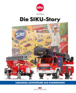 ISBN 9783768834919: Die SIKU-Story - Lebendige Autoträume aus Kindertagen