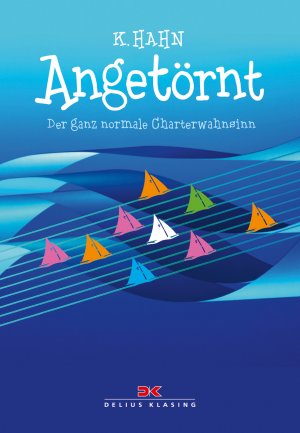 ISBN 9783768835411: Angetörnt - Der ganz normale Charterwahnsinn