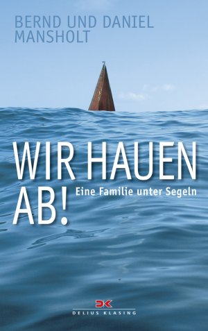 ISBN 9783768837705: Wir hauen ab! - Eine Familie unter Segeln