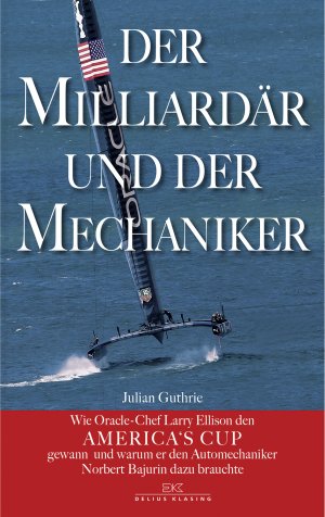 ISBN 9783768837798: Der Milliardär und der Mechaniker - Wie Oracle-Chef Larry Ellison den America's Cup gewann - und warum er den Automechaniker Norbert Bajurin dazu brauchte