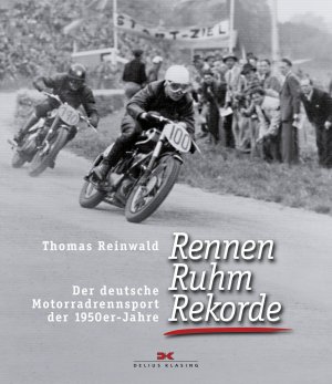 ISBN 9783768853125: Rennen, Ruhm, Rekorde - Der deutsche Motorradrennsport der 1950er-Jahre