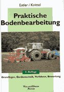 ISBN 9783769005295: Praktische Bodenbearbeitung – Grundlagen, Gerätetechnik, Verfahren, Bewertung