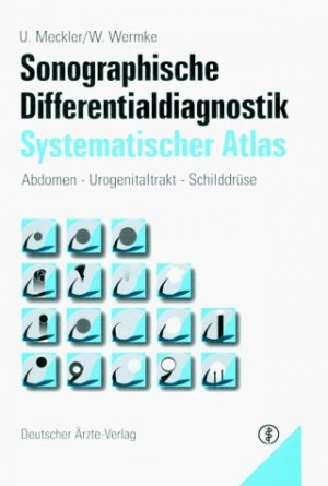 Ulrich Meckler - Sonographische Differentialdiagnostik. Systematischer Atlas. Abdomen - Urogenitaltrakt - Schilddrse