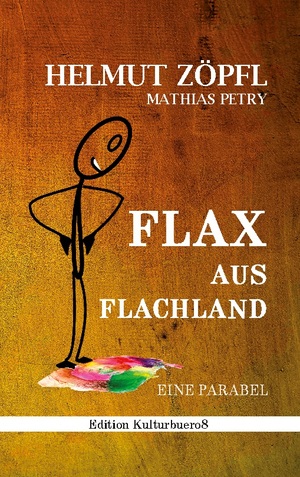 ISBN 9783769304640: Flax aus Flachland / Eine Parabel / Helmut Zöpfl (u. a.) / Taschenbuch / edition KB8 / Paperback / 88 S. / Deutsch / 2024 / BoD - Books on Demand / EAN 9783769304640