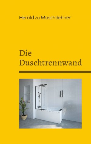 neues Buch – Zu Moschdehner – Die Duschtrennwand | Eine Geistergeschichte aus Dargun | Herold Zu Moschdehner | Taschenbuch | Paperback | 44 S. | Deutsch | 2024 | BoD - Books on Demand | EAN 9783769312140