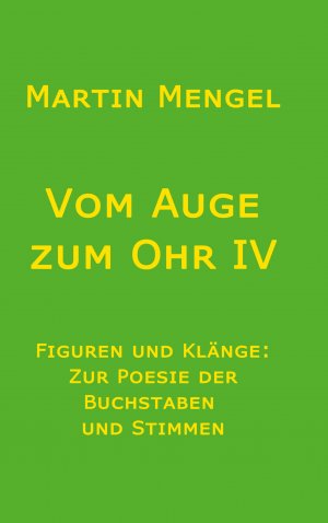 ISBN 9783769321210: Vom Auge zum Ohr IV – Figuren und Klänge: Zur Poesie von Buchstaben und Stimmen