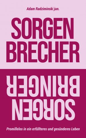 ISBN 9783769321753: Sorgenbrecher // Sorgenbringer – Promillelos in ein erfüllteres und gesünderes Leben