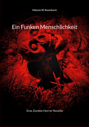 ISBN 9783769322538: Ein Funken Menschlichkeit / Eine Zombie Horror Novelle / Malcom W. Ravenhurst / Taschenbuch / 96 S. / Deutsch / 2025 / BoD - Books on Demand / EAN 9783769322538