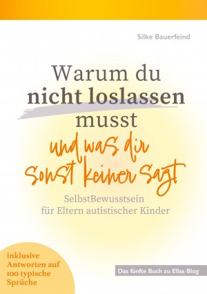 ISBN 9783769324297: Warum du nicht loslassen musst und was dir sonst keiner sagt | SelbstBewusstsein für Eltern autistischer Kinder | Silke Bauerfeind | Taschenbuch | 232 S. | Deutsch | 2025 | Books on Demand GmbH