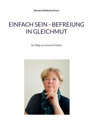 ISBN 9783769325904: Einfach sein - Befreiung in Gleichmut | Ein Weg zur inneren Freiheit | Renate Nishkàma Kunz | Taschenbuch | 340 S. | Deutsch | 2025 | BoD - Books on Demand | EAN 9783769325904