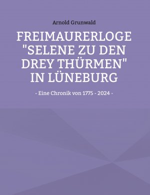 ISBN 9783769326796: Freimaurerloge "Selene zu den drey Thürmen" in Lüneburg