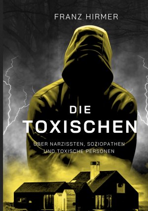 neues Buch – Franz Hirmer – Die Toxischen / Über Narzissten, Soziopathen und toxische Personen / Franz Hirmer / Taschenbuch / 244 S. / Deutsch / 2025 / BoD - Books on Demand / EAN 9783769327533