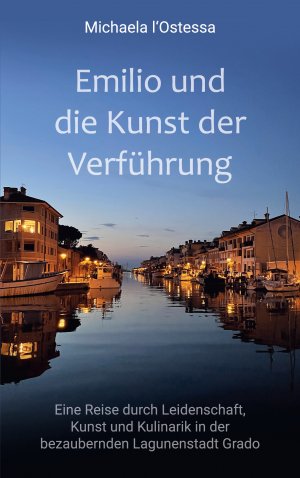 ISBN 9783769334142: Emilio und die Kunst der Verführung | Eine Reise durch Leidenschaft, Kunst und Kulinarik in der bezaubernden Lagunenstadt Grado | Michaela l'Ostessa | Taschenbuch | 342 S. | Deutsch | 2025