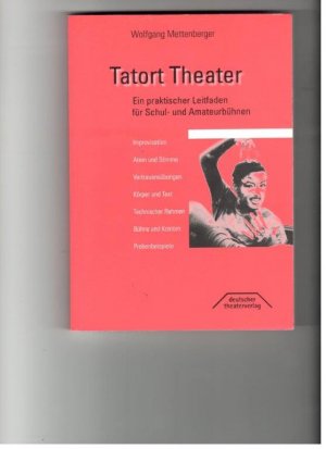 ISBN 9783769502923: Tatort Theater - Ein praktischer Leitfaden für Schul- und Amateurtheater