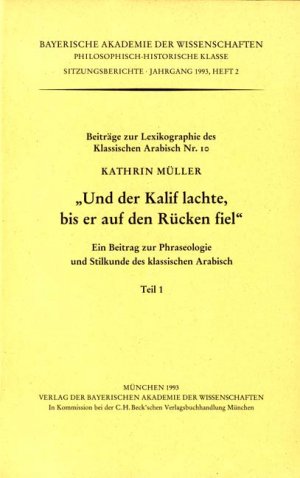 ISBN 9783769615692: Und der Kalif lachte, bis er auf den Rücken fiel – Ein Beitrag zur Phraseologie und Stilkunde des klassischen Arabisch. Teil 1 und 2. Beiträge zur Lexikographie des klassischen Arabisch 10.